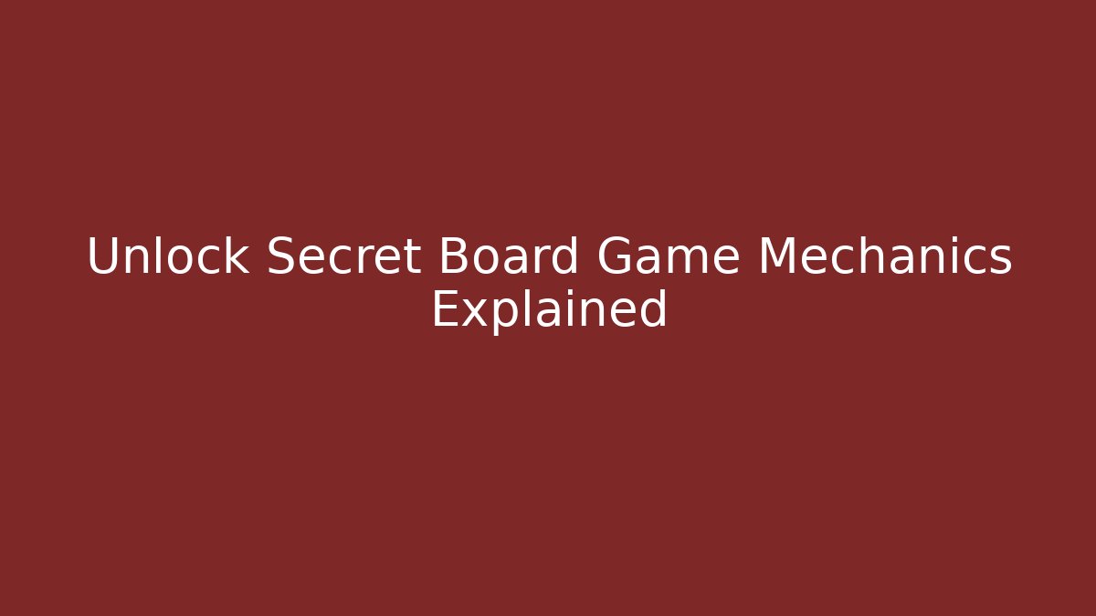 Unlock Secret Board Game Mechanics Explained