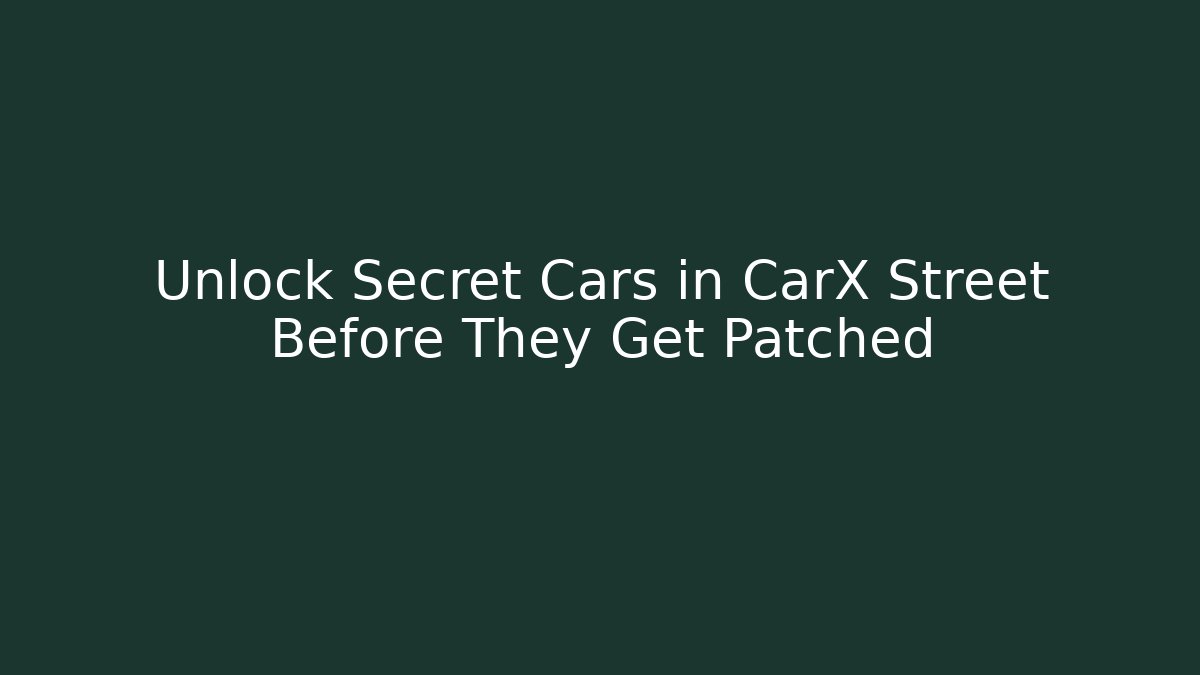 Unlock Secret Cars in CarX Street Before They Get Patched