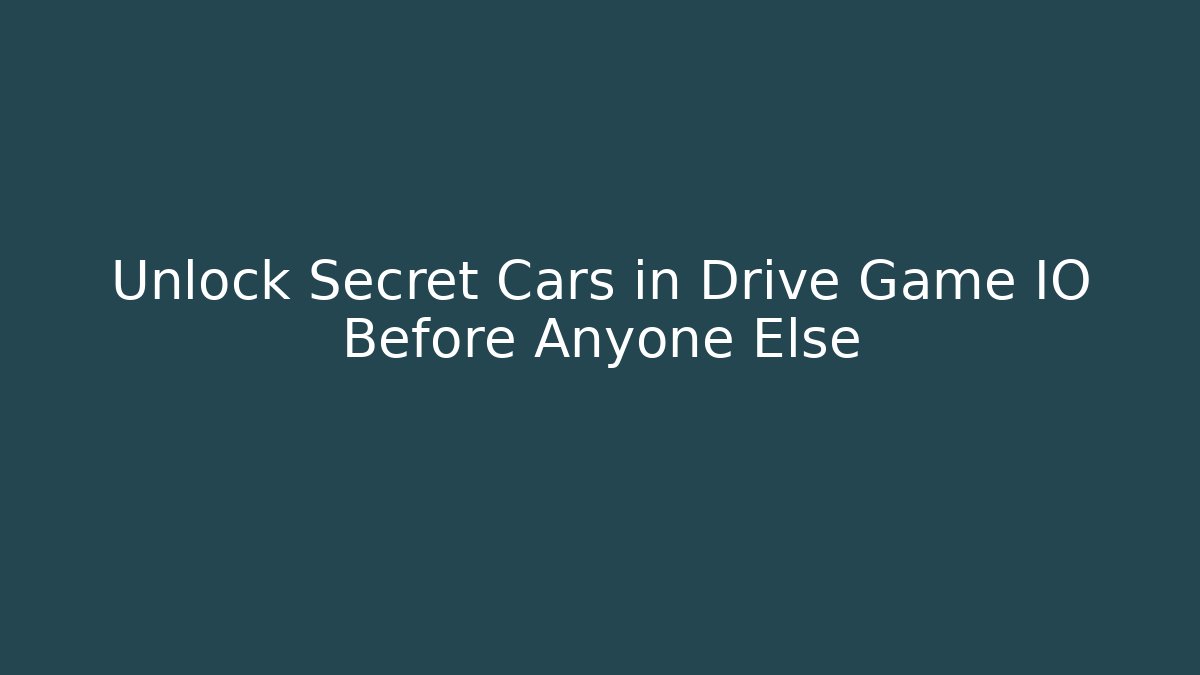 Unlock Secret Cars in Drive Game IO Before Anyone Else