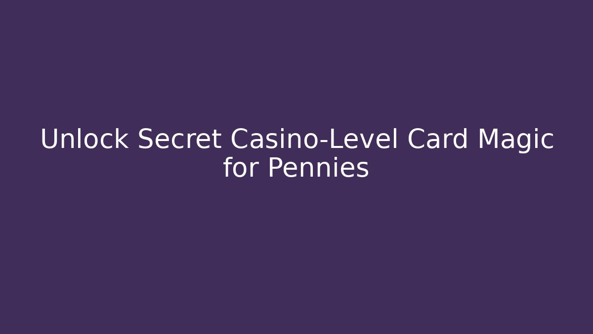 Unlock Secret Casino-Level Card Magic for Pennies