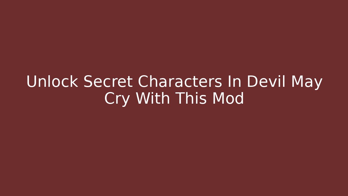 Unlock Secret Characters In Devil May Cry With This Mod - Create More Assets