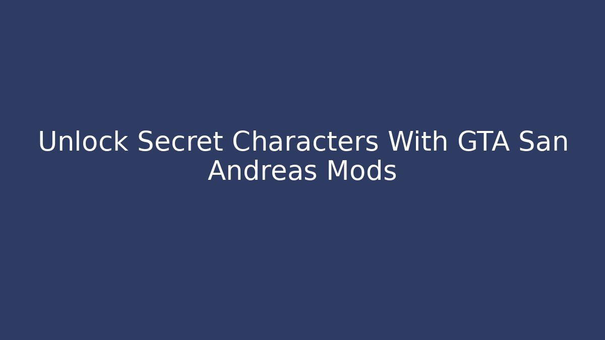 Unlock Secret Characters With GTA San Andreas Mods