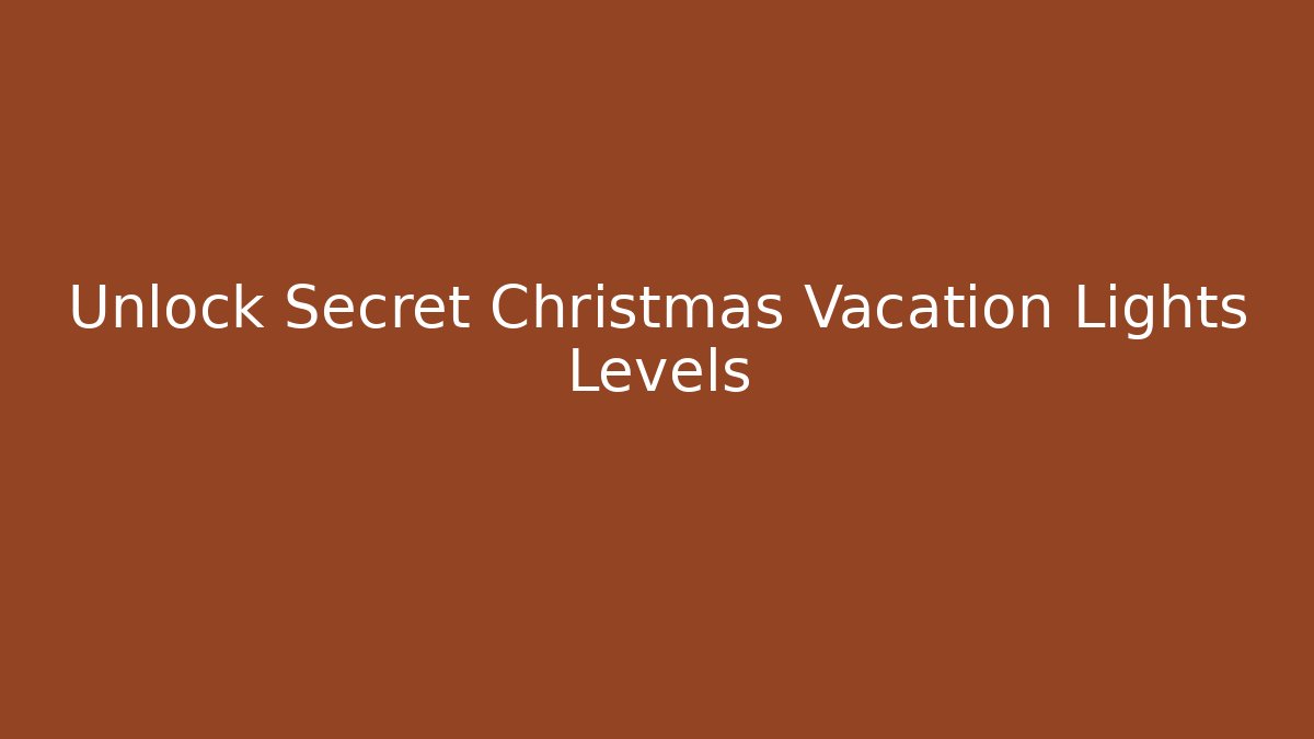 Unlock Secret Christmas Vacation Lights Levels