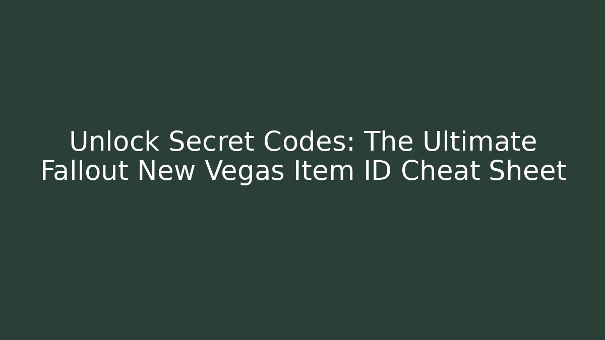Unlock Secret Codes: The Ultimate Fallout New Vegas Item ID Cheat Sheet