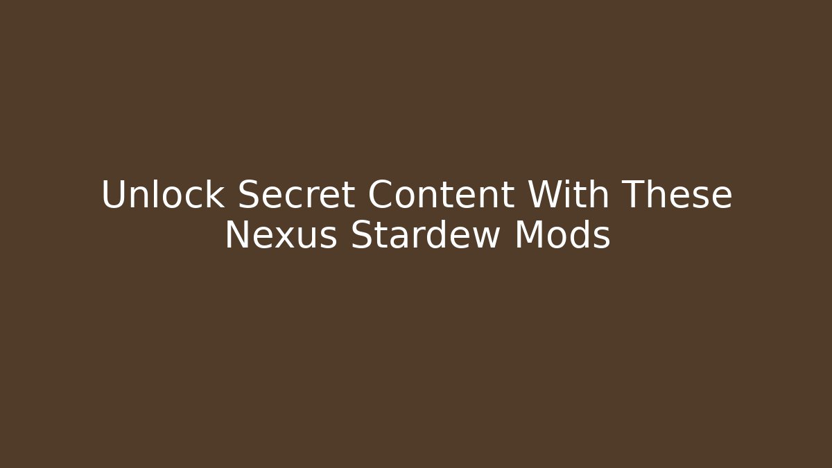 Unlock Secret Content With These Nexus Stardew Mods - Create More Assets