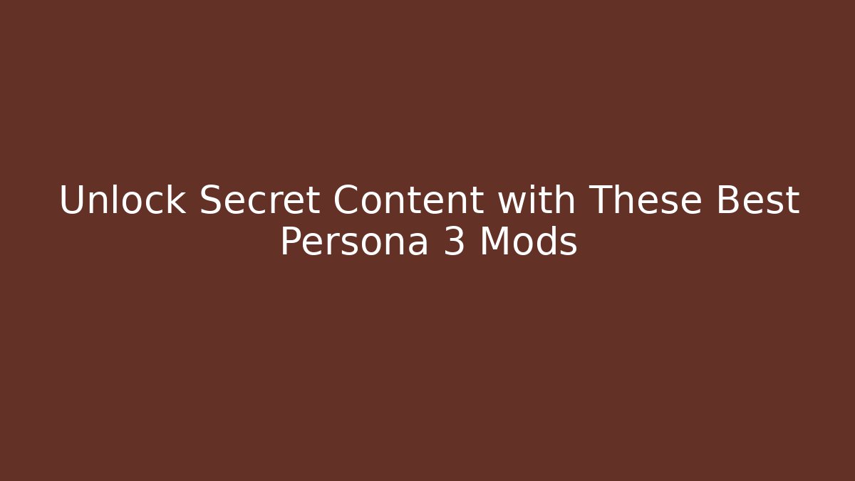 Unlock Secret Content with These Best Persona 3 Mods