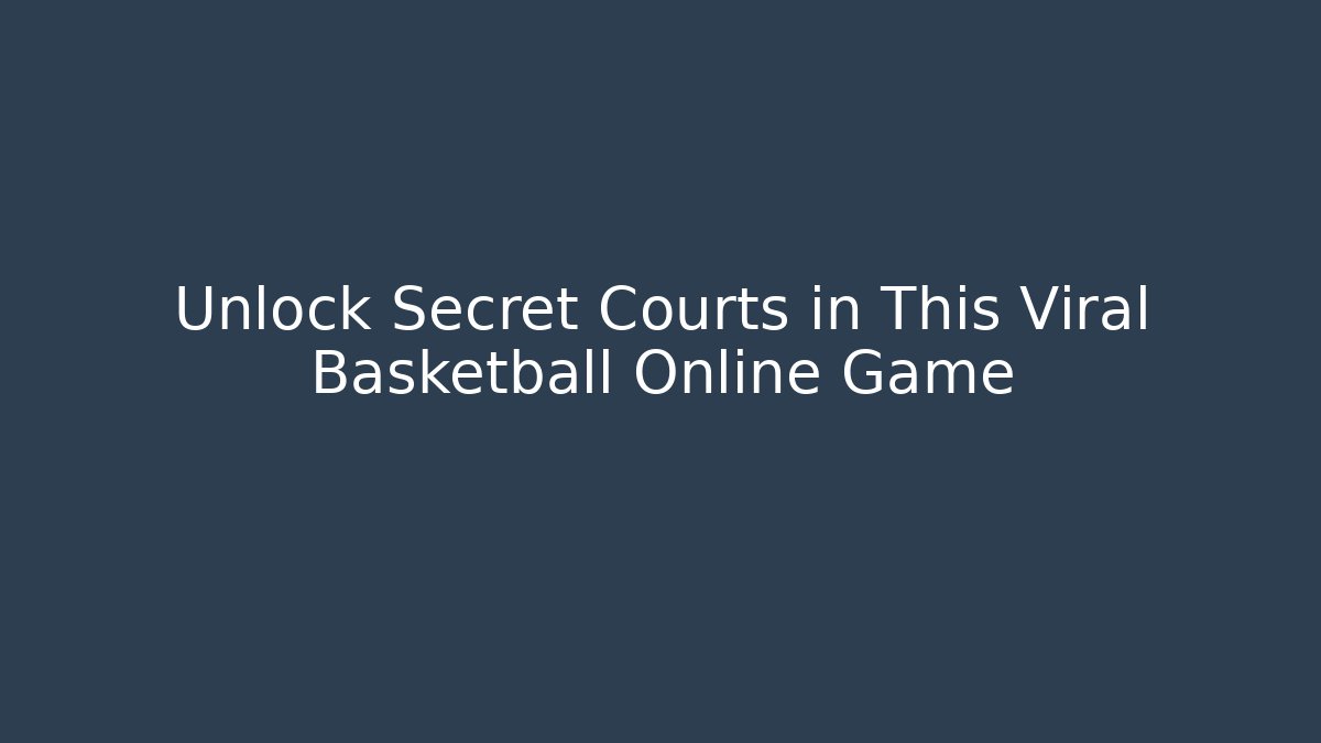 Unlock Secret Courts in This Viral Basketball Online Game