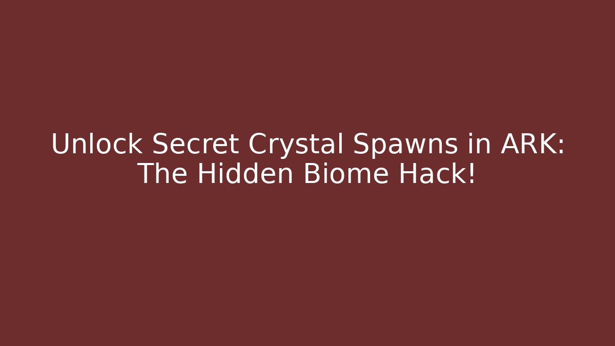 Unlock Secret Crystal Spawns in ARK: The Hidden Biome Hack!