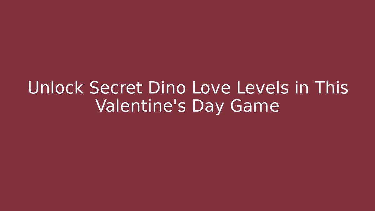 Unlock Secret Dino Love Levels in This Valentine's Day Game