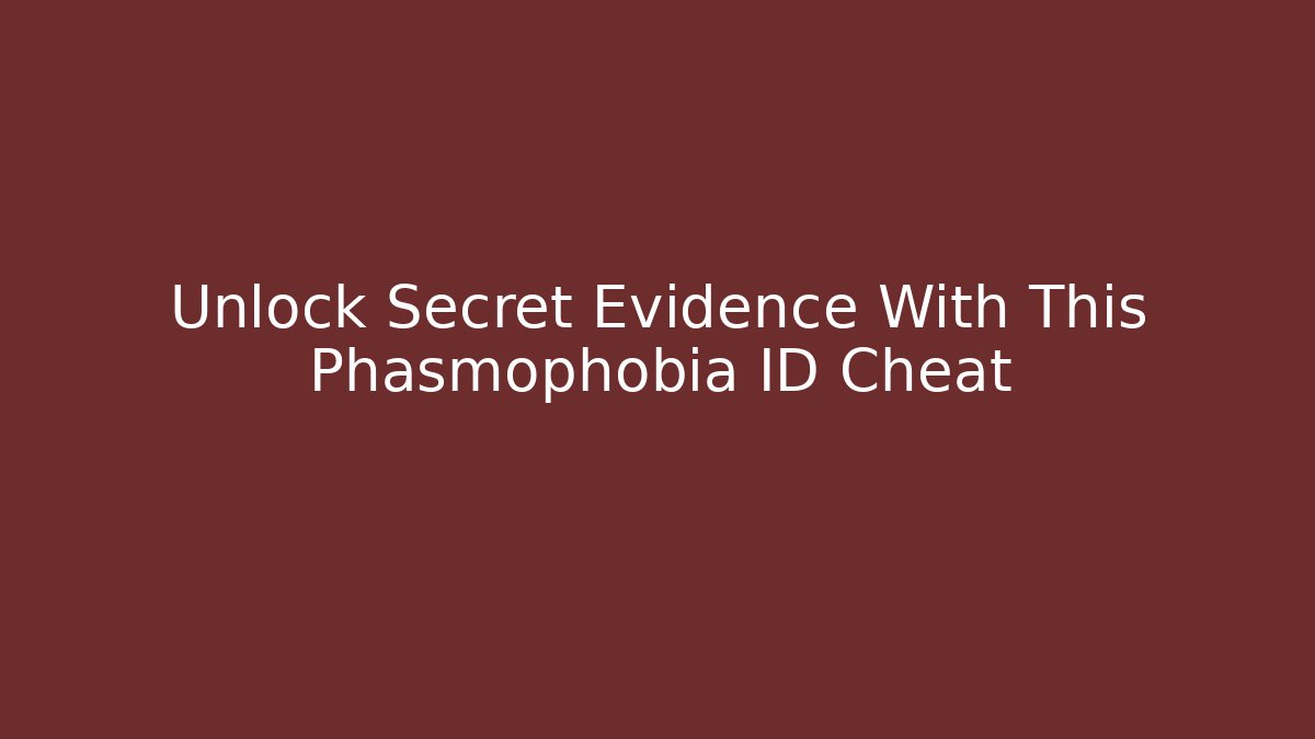 Unlock Secret Evidence With This Phasmophobia ID Cheat - Create More Assets