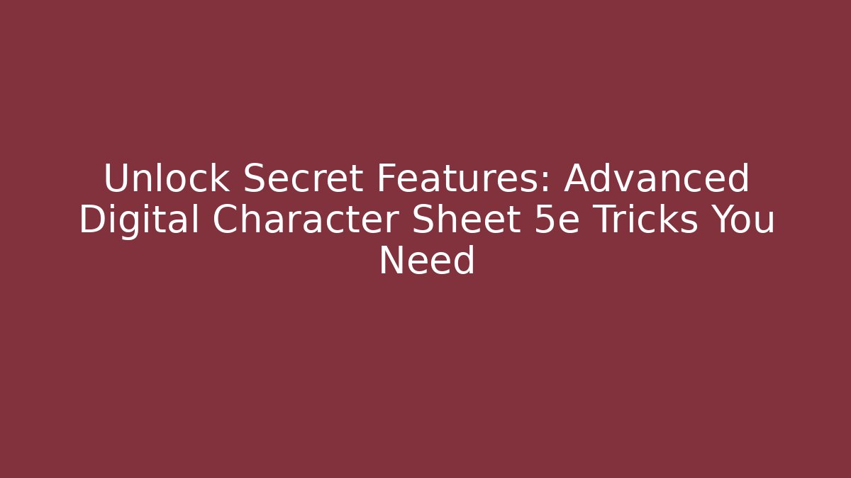 Unlock Secret Features: Advanced Digital Character Sheet 5e Tricks You Need - Create More Assets