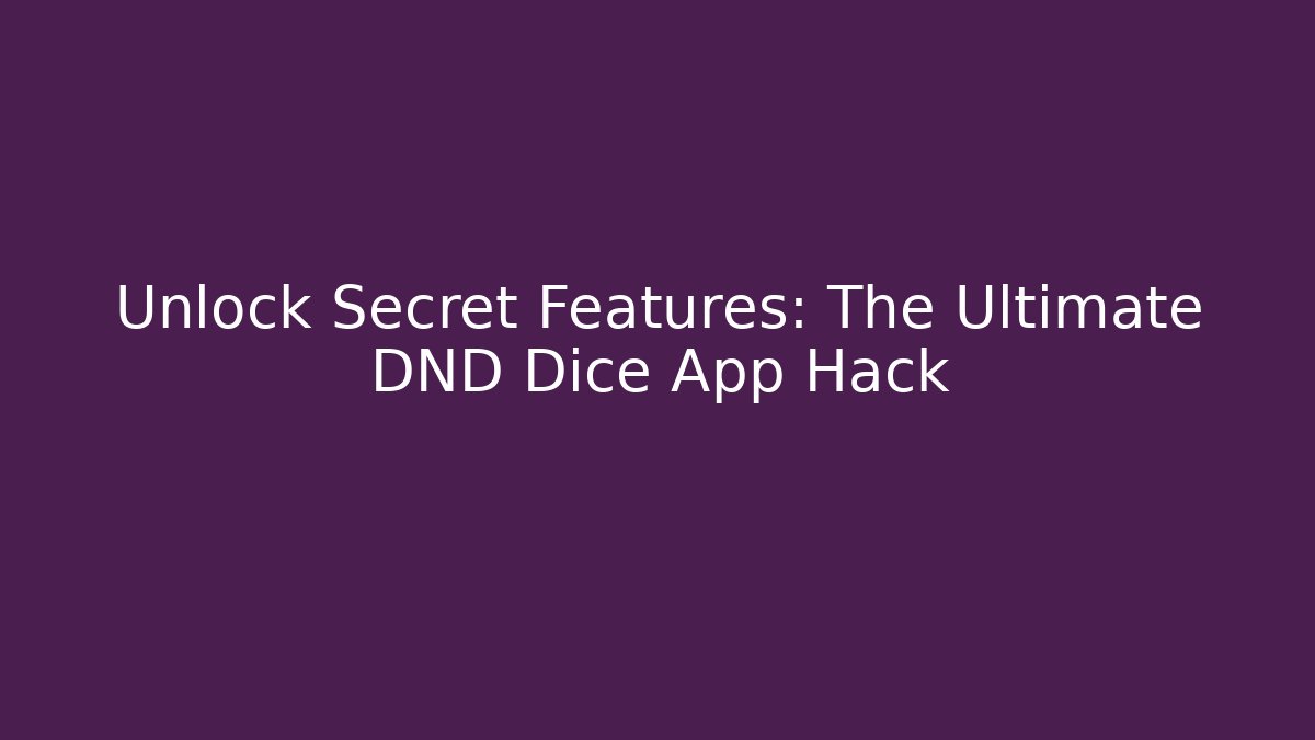 Unlock Secret Features: The Ultimate DND Dice App Hack - Create More Assets