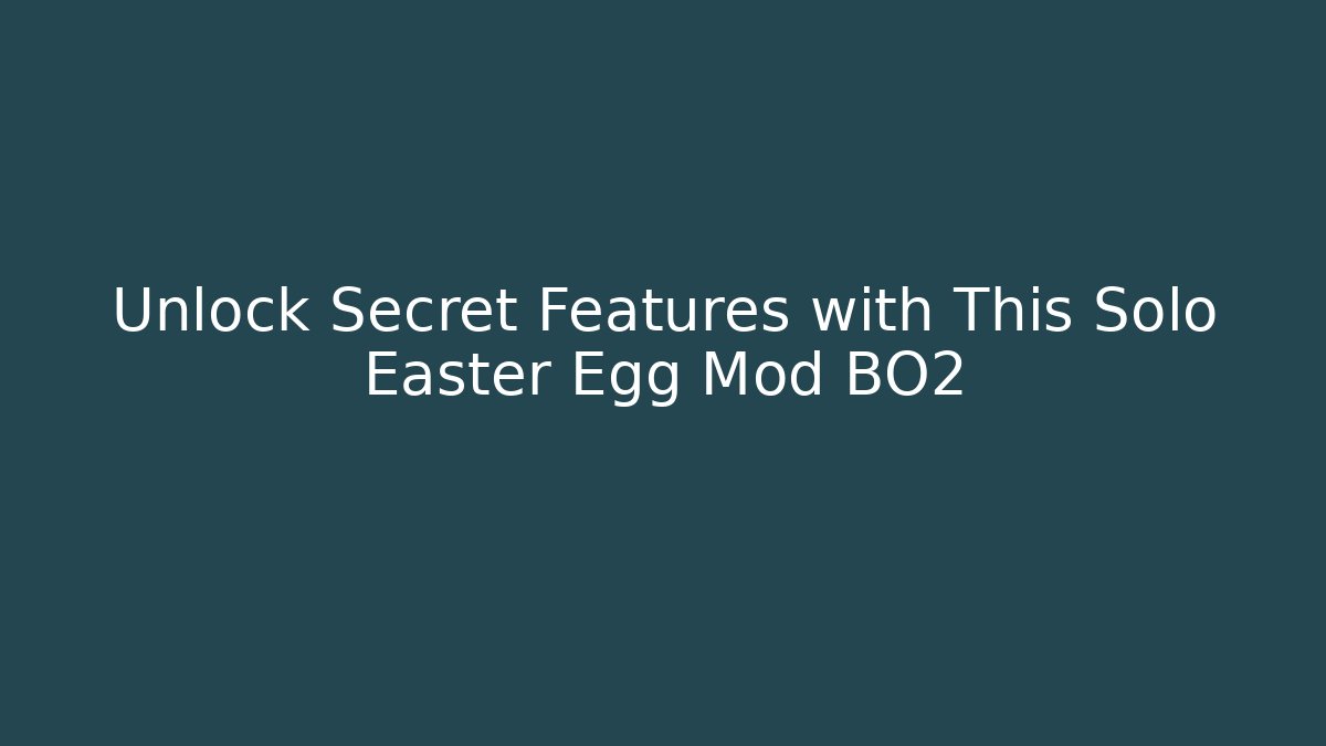 Unlock Secret Features with This Solo Easter Egg Mod BO2