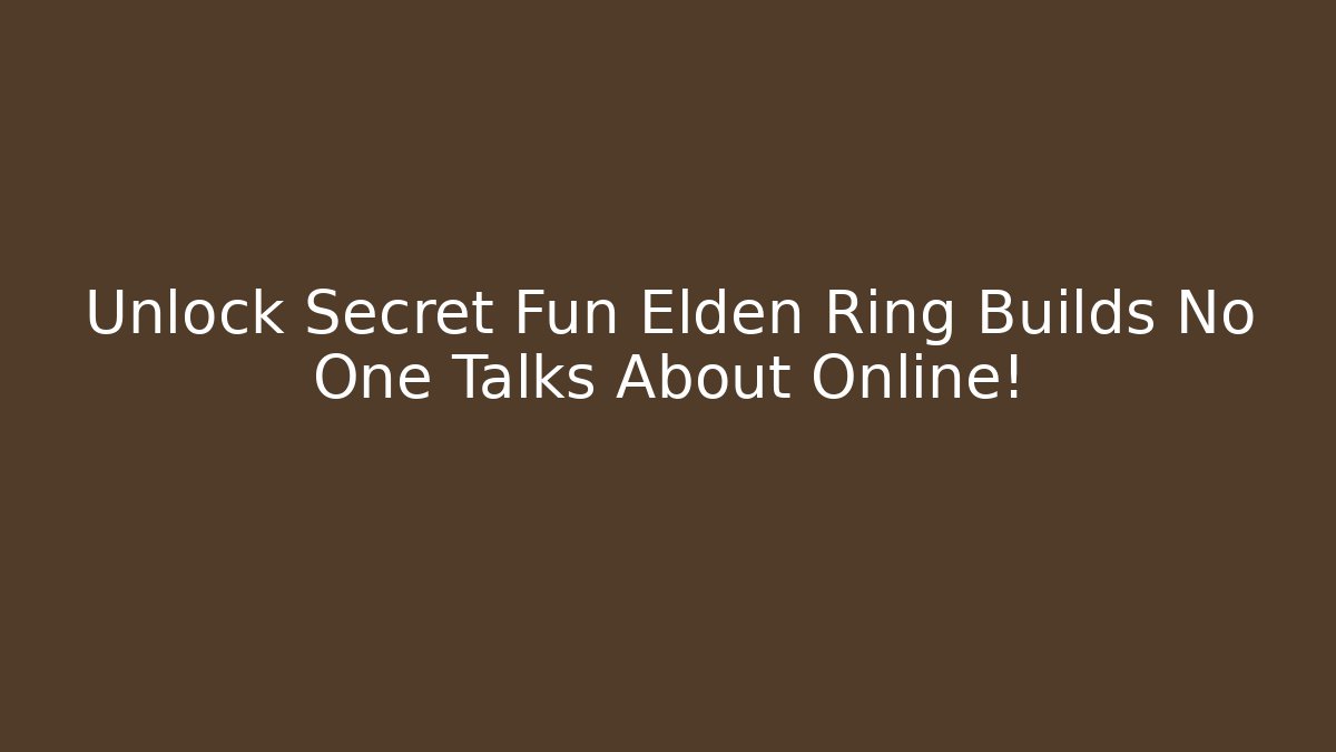 Unlock Secret Fun Elden Ring Builds No One Talks About Online!