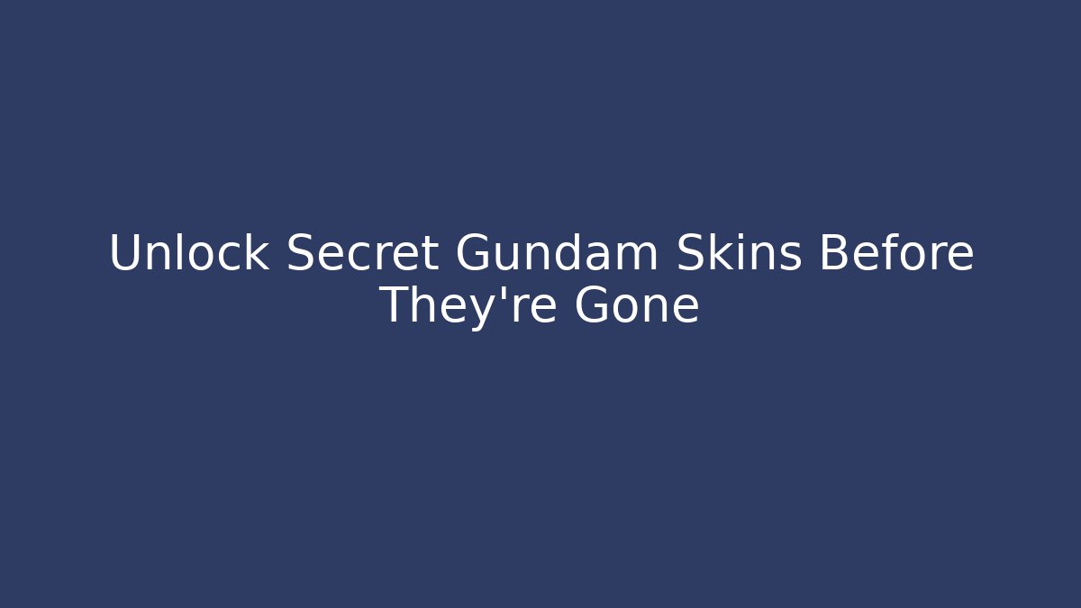 Unlock Secret Gundam Skins Before They're Gone