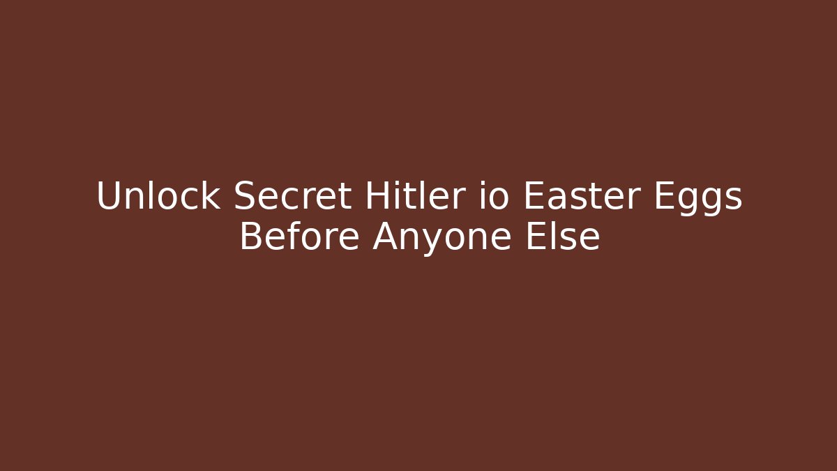 Unlock Secret Hitler io Easter Eggs Before Anyone Else - Create More Assets
