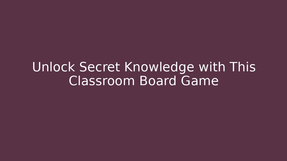 Unlock Secret Knowledge with This Classroom Board Game