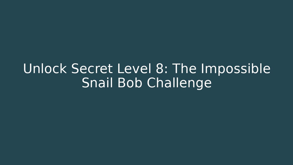 Unlock Secret Level 8: The Impossible Snail Bob Challenge - Create More Assets
