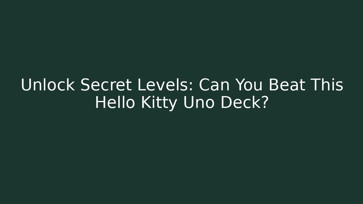 Unlock Secret Levels: Can You Beat This Hello Kitty Uno Deck? - Create More Assets