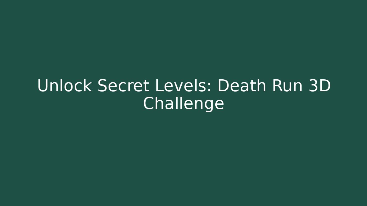 Unlock Secret Levels: Death Run 3D Challenge - Create More Assets