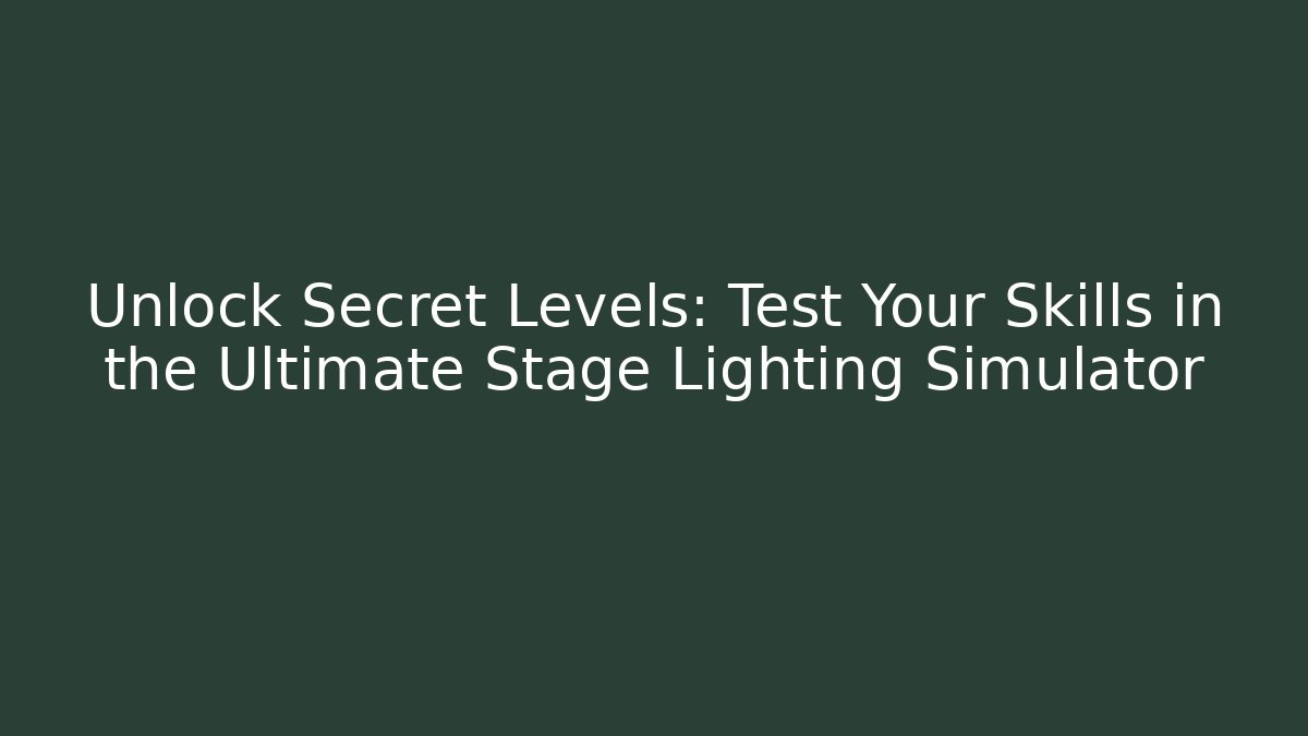 Unlock Secret Levels: Test Your Skills in the Ultimate Stage Lighting Simulator