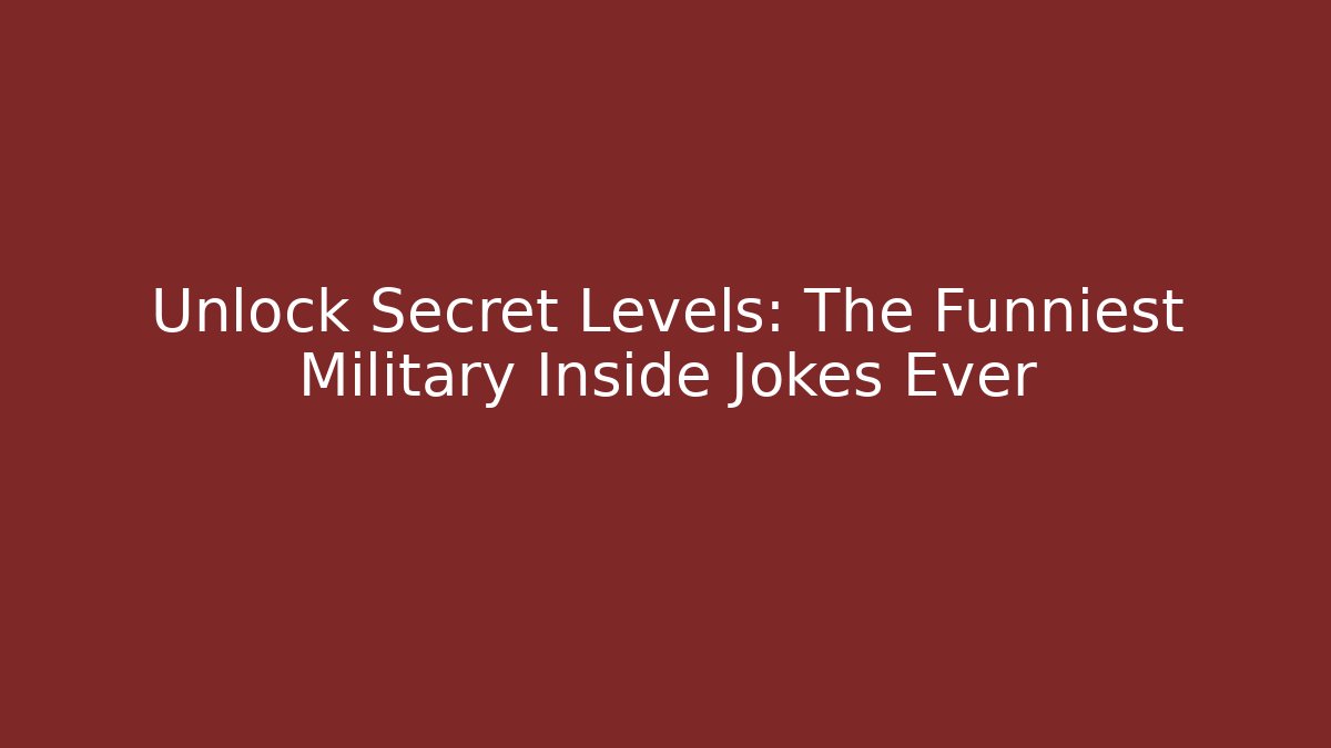 Unlock Secret Levels: The Funniest Military Inside Jokes Ever