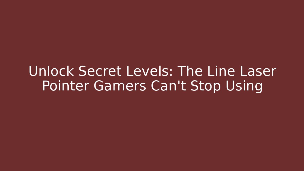 Unlock Secret Levels: The Line Laser Pointer Gamers Can't Stop Using - Create More Assets
