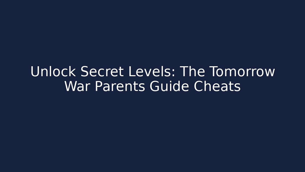 Unlock Secret Levels: The Tomorrow War Parents Guide Cheats