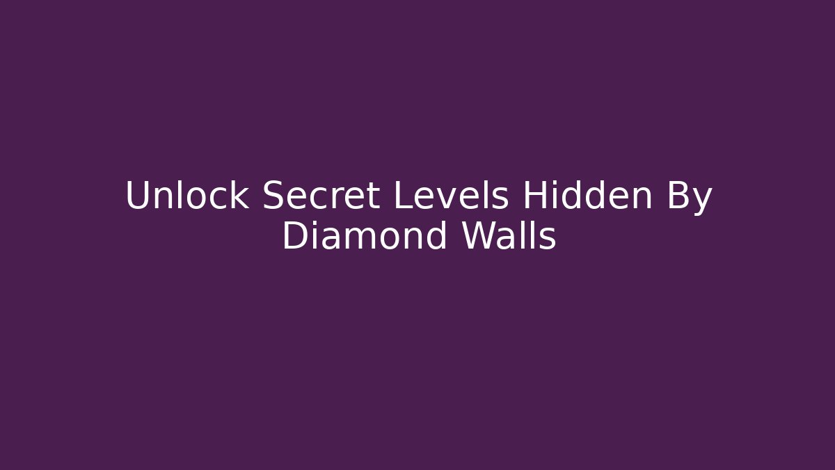 Unlock Secret Levels Hidden By Diamond Walls