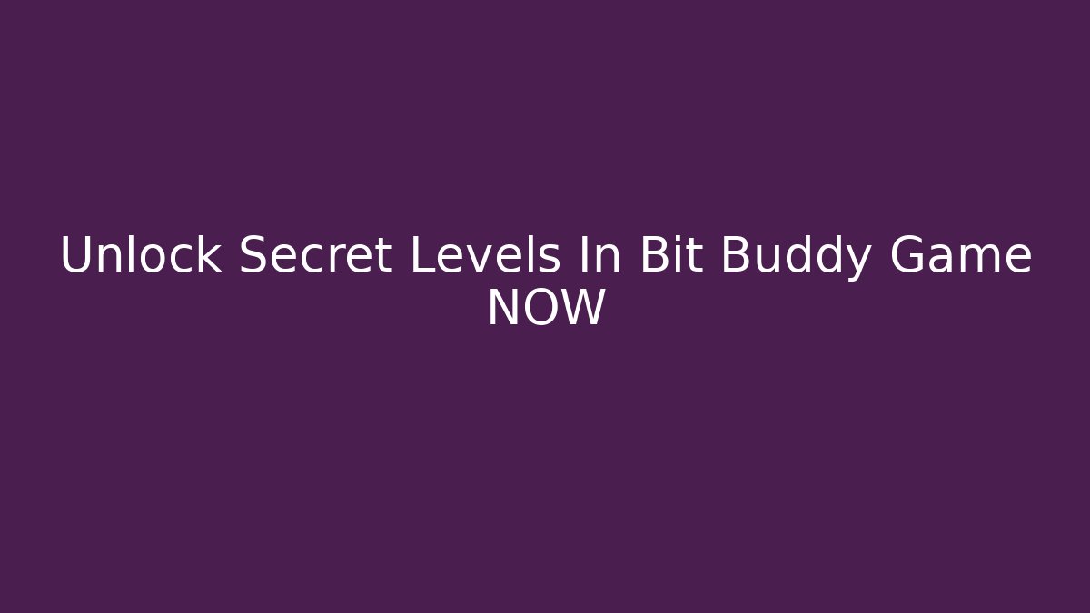 Unlock Secret Levels In Bit Buddy Game NOW