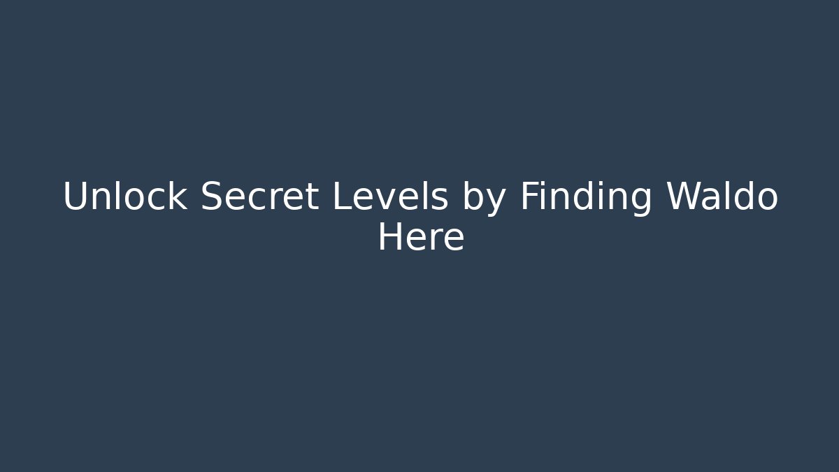 Unlock Secret Levels by Finding Waldo Here - Create More Assets