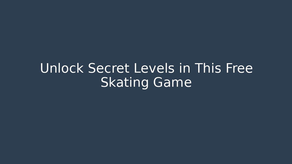 Unlock Secret Levels in This Free Skating Game