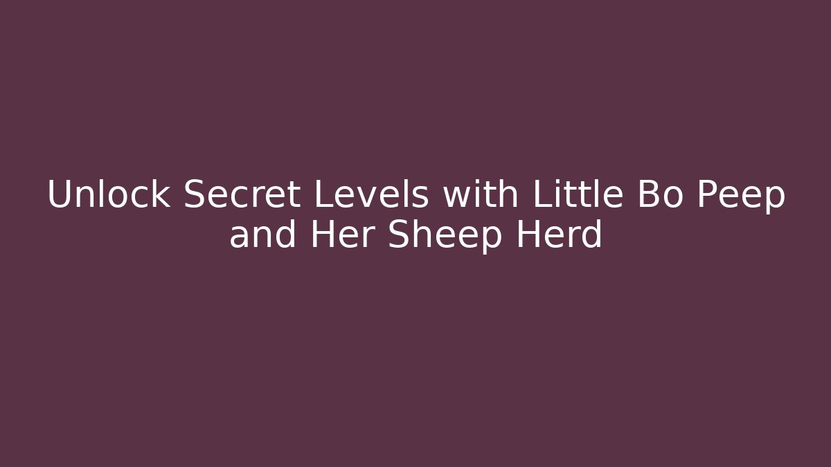 Unlock Secret Levels with Little Bo Peep and Her Sheep Herd