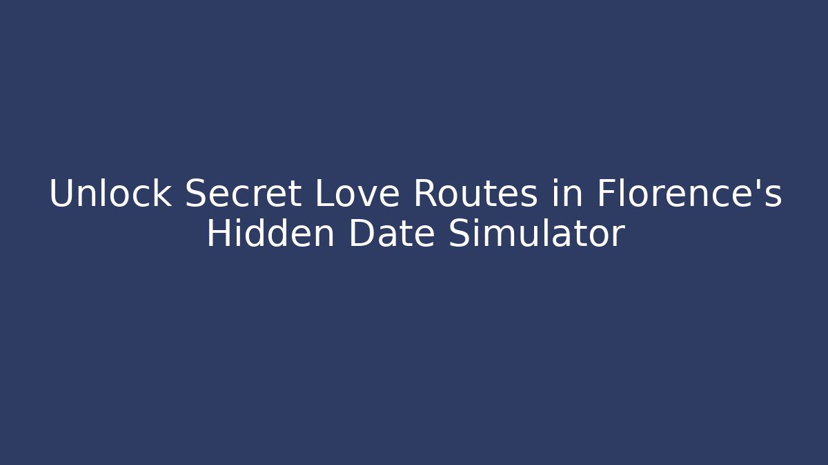Unlock Secret Love Routes in Florence's Hidden Date Simulator