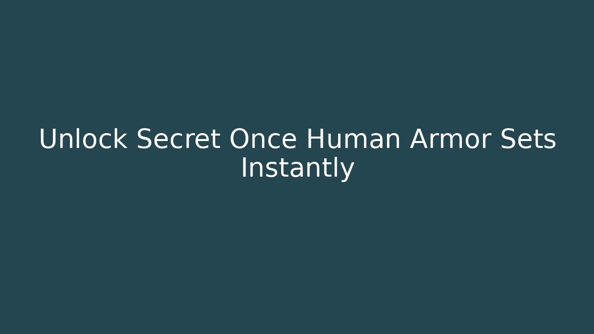 Unlock Secret Once Human Armor Sets Instantly