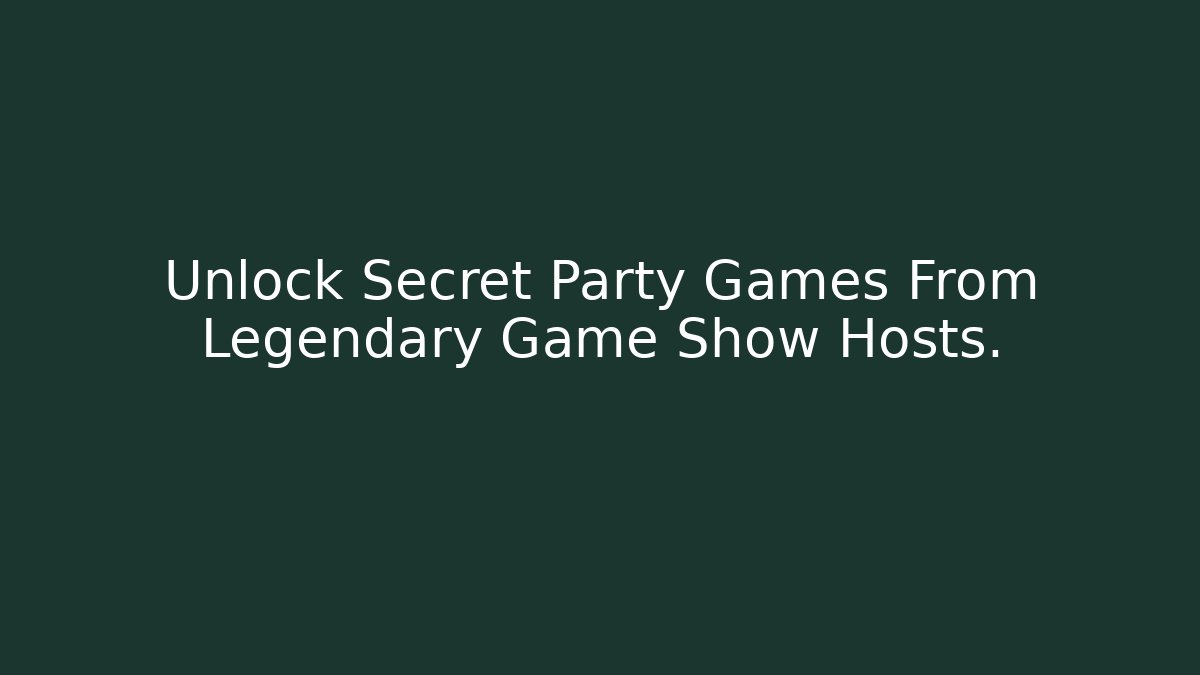 Unlock Secret Party Games From Legendary Game Show Hosts.