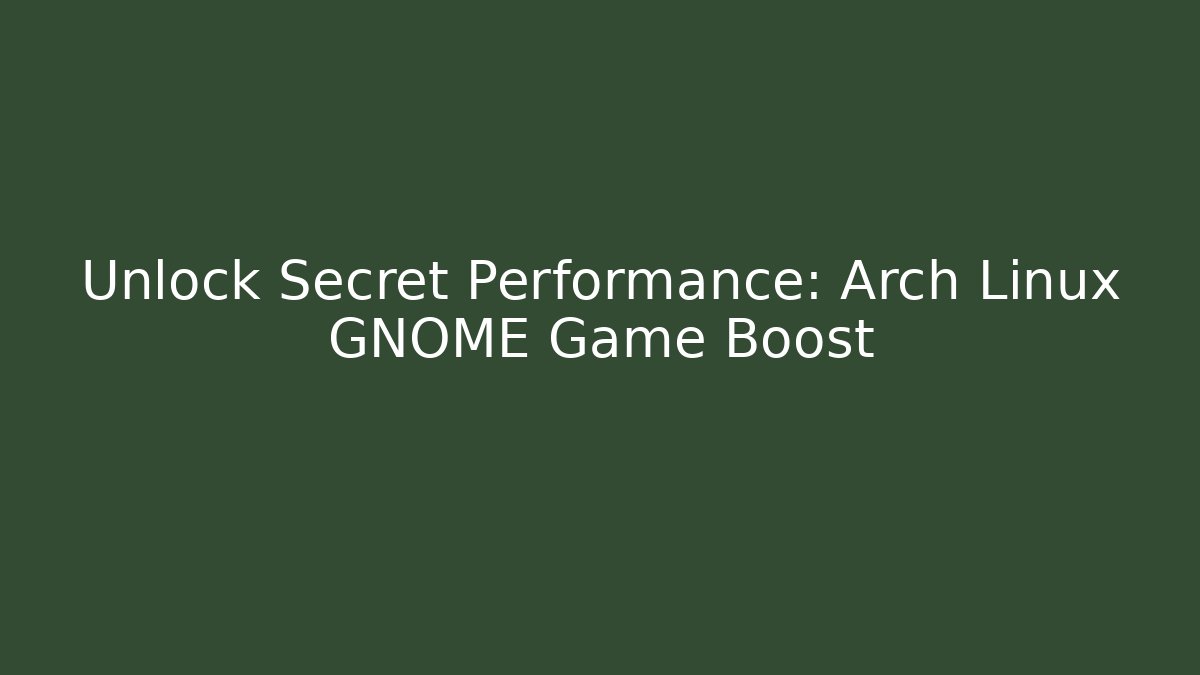 Unlock Secret Performance: Arch Linux GNOME Game Boost