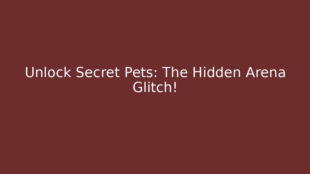 Unlock Secret Pets: The Hidden Arena Glitch!