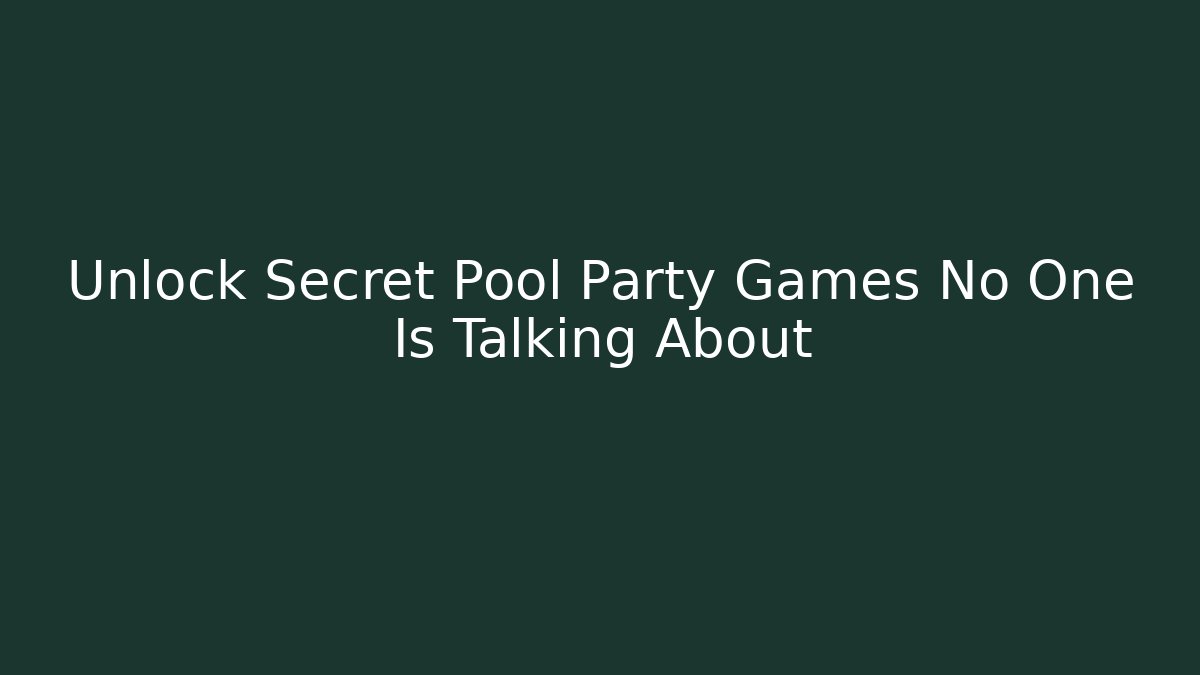 Unlock Secret Pool Party Games No One Is Talking About - Create More Assets