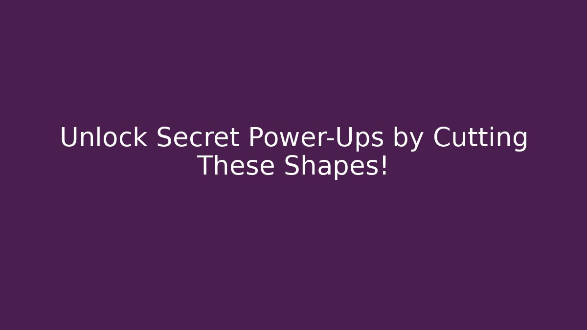 Unlock Secret Power-Ups by Cutting These Shapes!