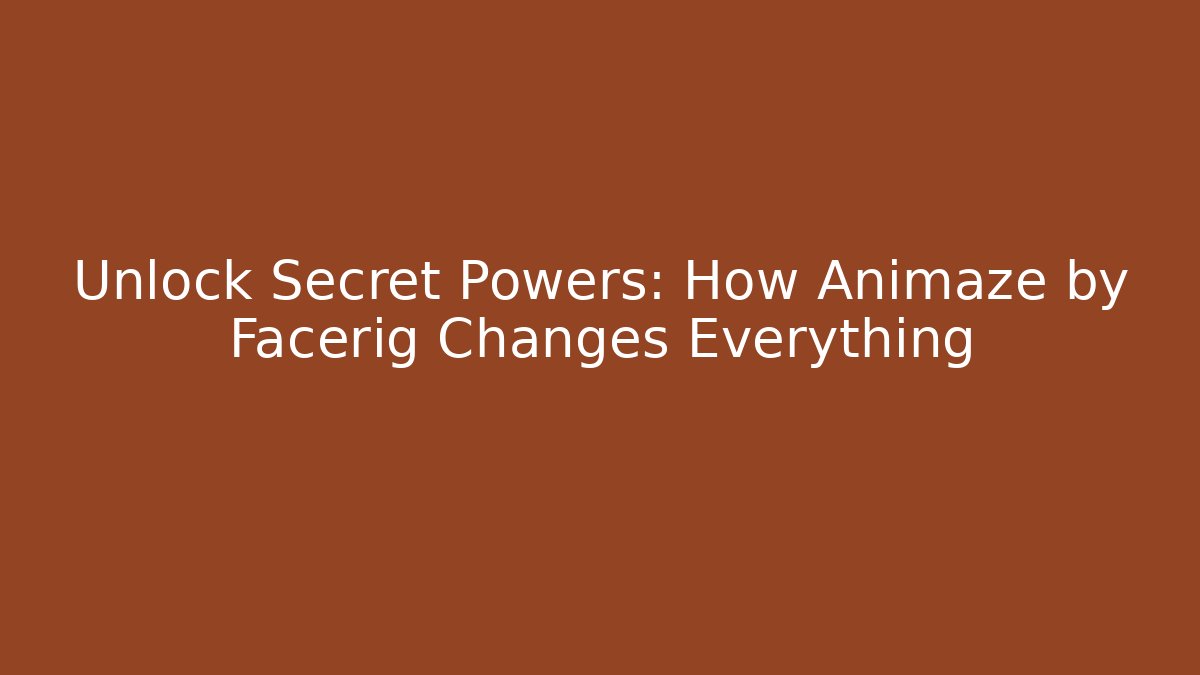Unlock Secret Powers: How Animaze by Facerig Changes Everything