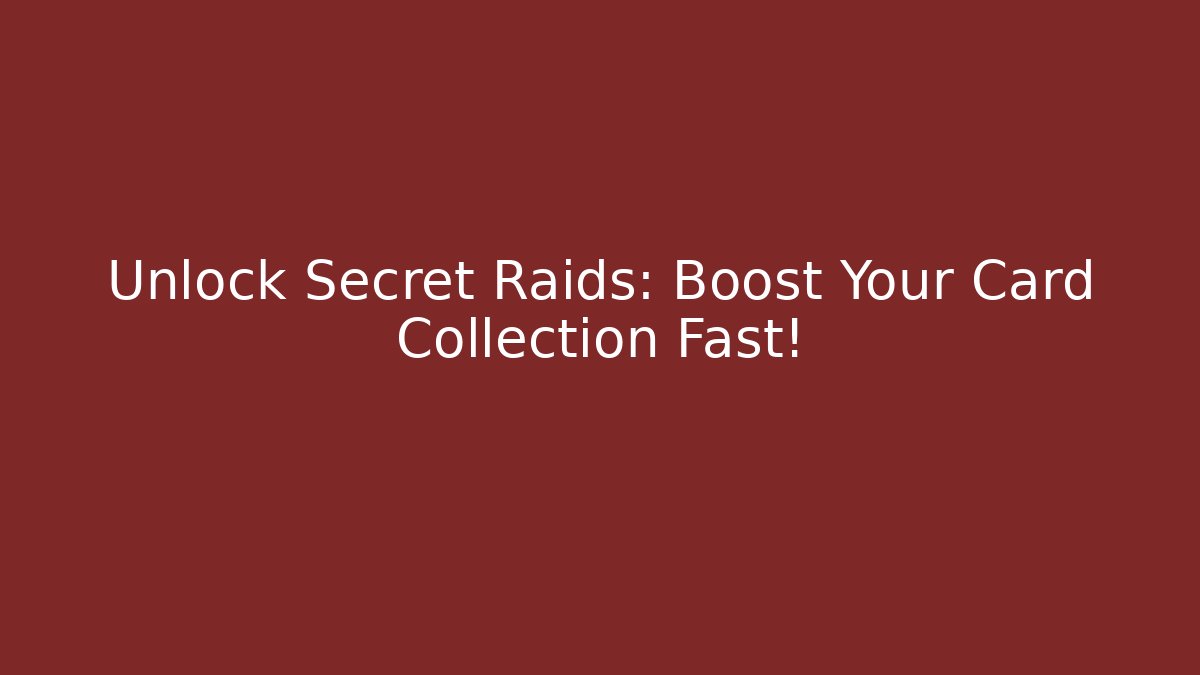 Unlock Secret Raids: Boost Your Card Collection Fast! - Create More Assets