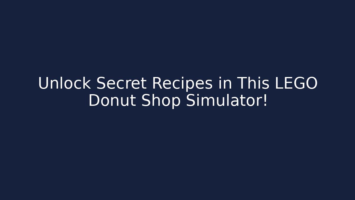 Unlock Secret Recipes in This LEGO Donut Shop Simulator!