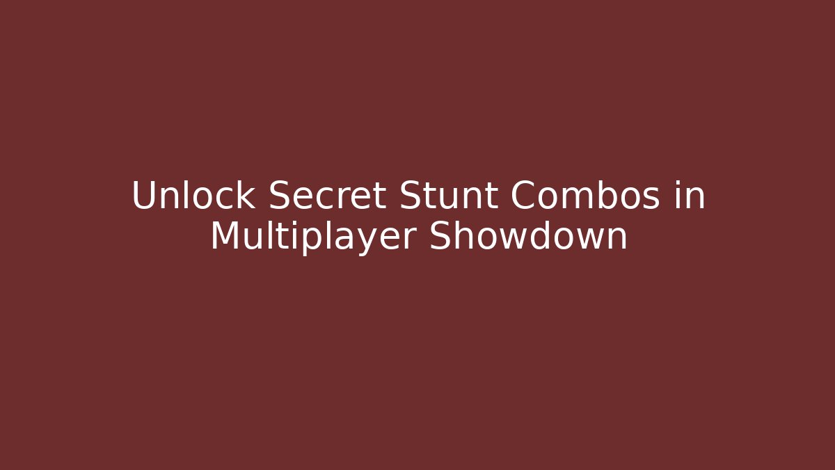 Unlock Secret Stunt Combos in Multiplayer Showdown