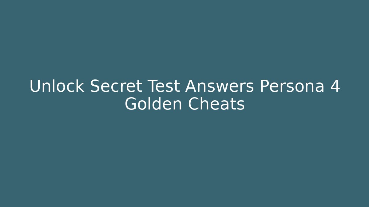 Unlock Secret Test Answers Persona 4 Golden Cheats