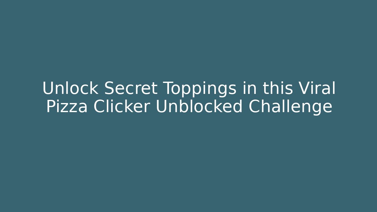Unlock Secret Toppings in this Viral Pizza Clicker Unblocked Challenge