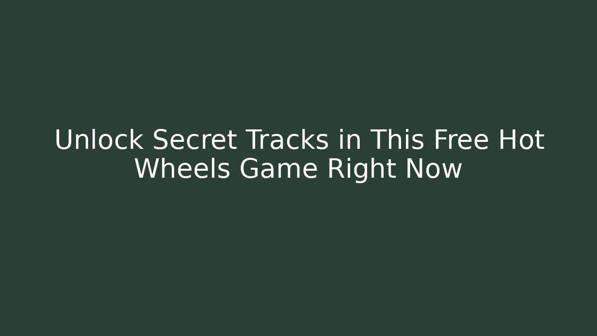 Unlock Secret Tracks in This Free Hot Wheels Game Right Now