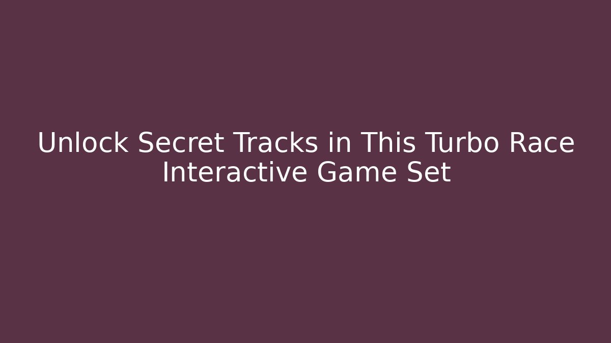Unlock Secret Tracks in This Turbo Race Interactive Game Set - Create More Assets
