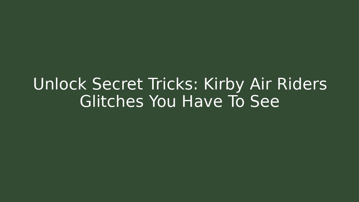 Unlock Secret Tricks: Kirby Air Riders Glitches You Have To See