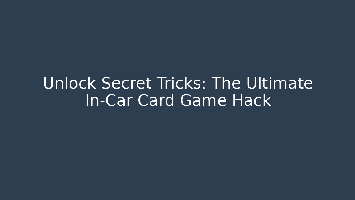 Unlock Secret Tricks: The Ultimate In-Car Card Game Hack - Create More Assets
